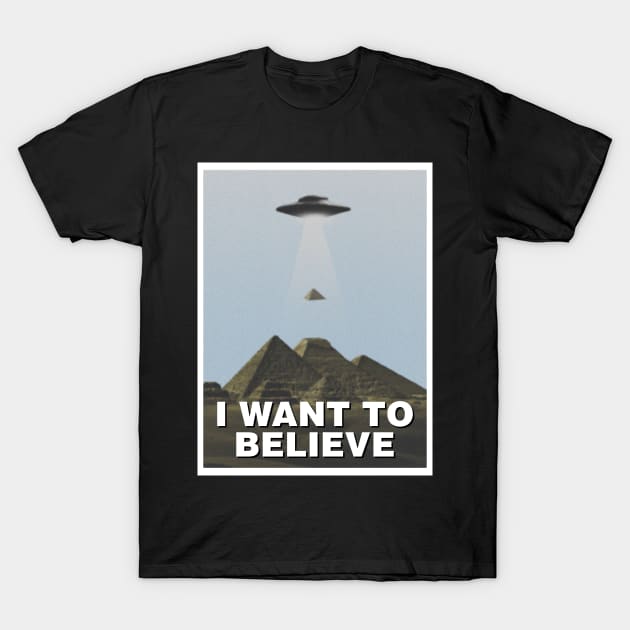 I want to believe (Pyramids) T-Shirt by Bomdesignz